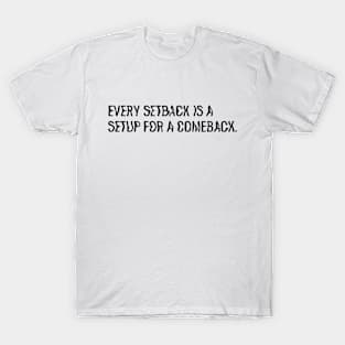 Every setback is a setup for a comeback. T-Shirt